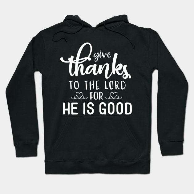 Give Thanks to the Lord for He is Good Hoodie by MidnightSky07